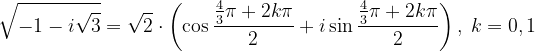 \dpi{120} \sqrt{-1-i\sqrt{3}}=\sqrt{2}\cdot \left ( \cos \frac{\frac{4}{3}\pi +2k\pi }{2}+i\sin \frac{\frac{4}{3}\pi +2k\pi }{2} \right ),\: k=0,1